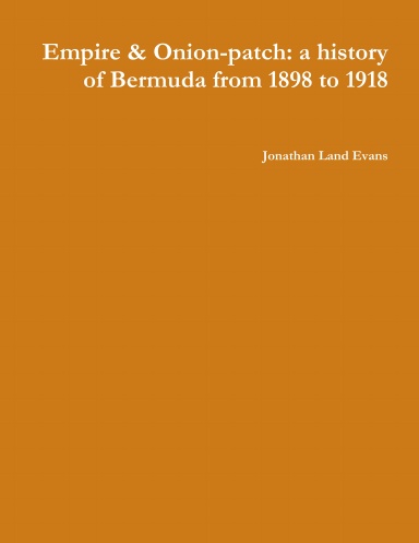 Empire & Onion-patch: a history of Bermuda from 1898 to 1918