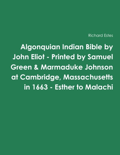 Algonquian Indian Bible by John Eliot - Printed by Samuel Green & Marmaduke Johnson at Cambridge, Massachusetts in 1663 - Esther to Malachi