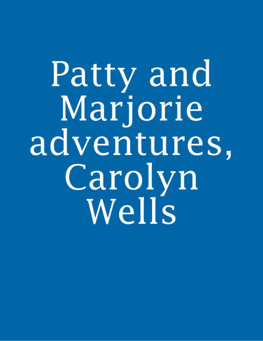 Patty and Marjorie adventures, Carolyn Wells