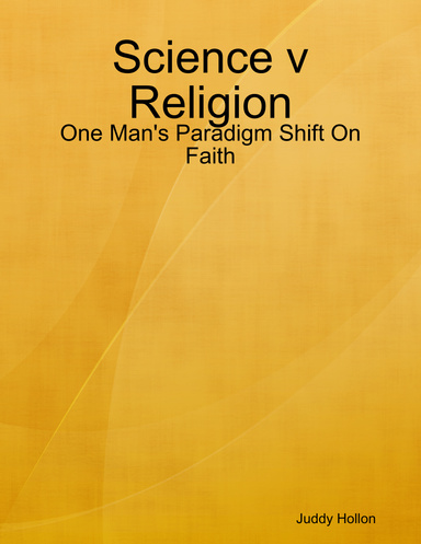 Science v Religion: One Man's Paradigm Shift On Faith