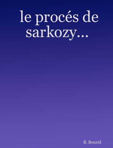 le procés de sarkozy...