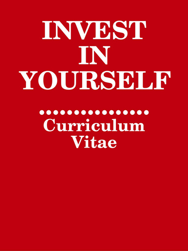 INVEST IN YOURSELF: Curriculum Vitae