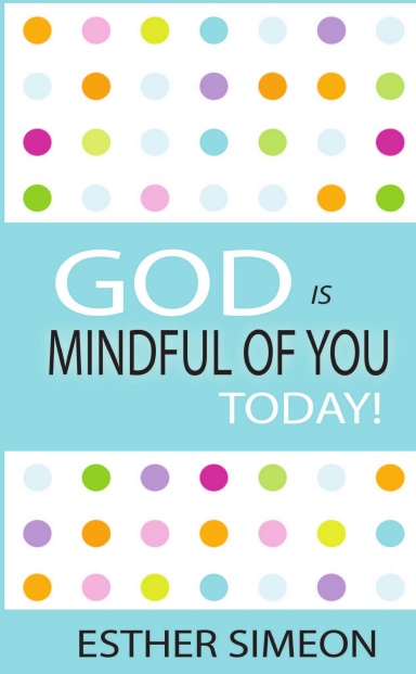 GOD IS MINDFUL OF YOU TODAY