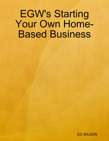 EGW's Starting Your Own Home-Based Business
