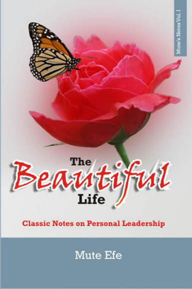 The Beautiful Life - Classic Notes on Personal Leadership