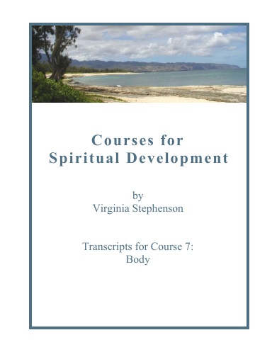Courses for Spiritual Development, Transcripts for Course 7:  Body