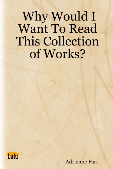 Why Would I Want To Read This Collection of Works?