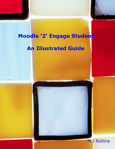 Moodle '2' Engage Students -  An Illustrated Guide.
