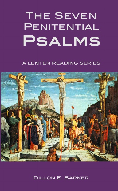 The Seven Penitential Psalms: A Lenten Reading Series