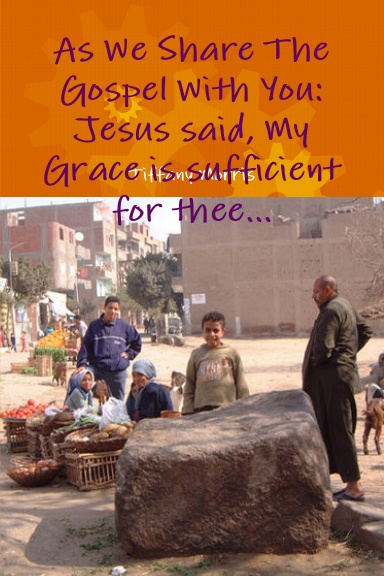 As We Share The Gospel With You: Jesus said, My Grace is sufficient for thee...