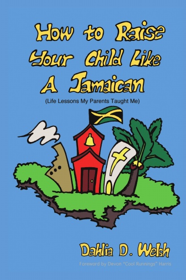 How To Raise Your Child Like A Jamaican (Life lessons my parents taught me)