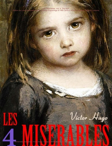 Les Miserables. Vol. 4. The Idyll: Edition de Luxe (Illustrated with 44 Vintage Engravings of 19th Century Artists). Detailed Table of Contents