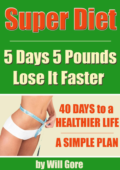 Super Diet: 5 Days 5 Pounds Lose It Faster!