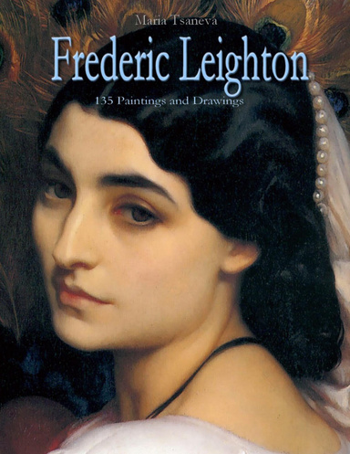 Frederic Leighton: 135 Paintings and Drawings
