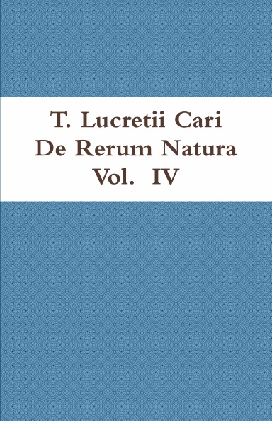 T. Lucretii Cari De Rerum Natura Vol. IV in usum Delphini