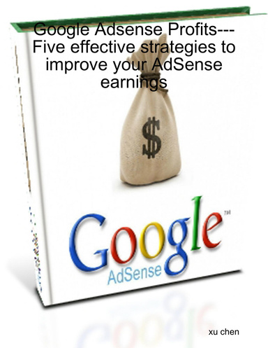 Google Adsense Profits---Five effective strategies to improve your AdSense earnings
