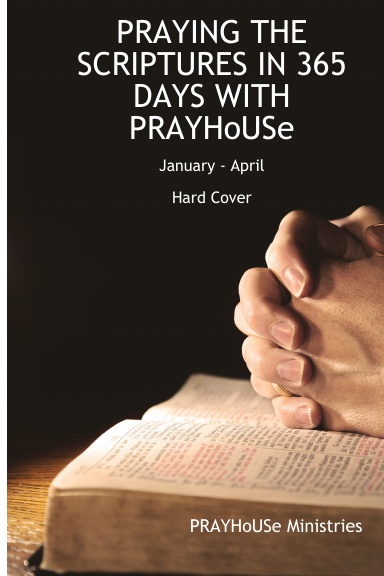 PRAYING THE SCRIPTURES IN 365 DAYS WITH PRAYHoUSe (January-April) - Hard Cover