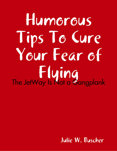 Humorous Tips To Cure Your Fear of Flying: The JetWay Is Not a Gangplank