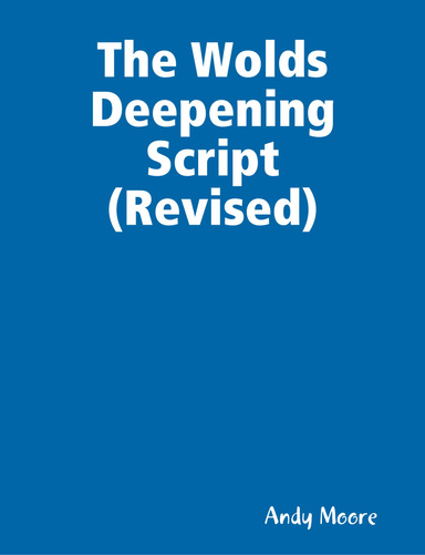 The Wolds Deepening Script (Revised)