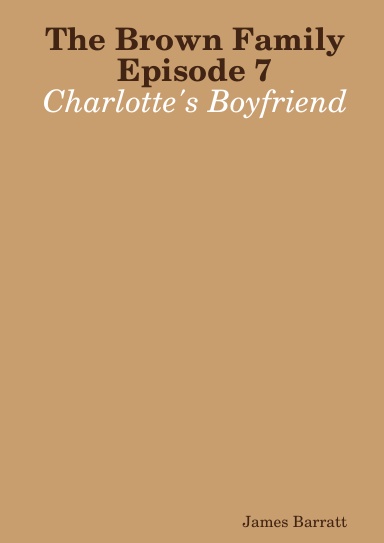 The Brown Family Episode 7: Charlotte's Boyfriend