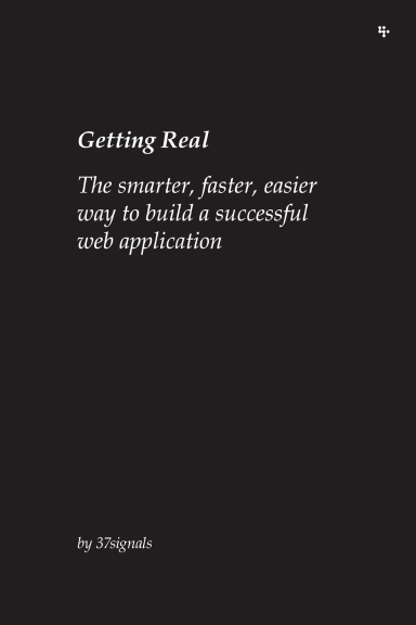 Getting Real: The smarter, faster, easier way to build a successful web application