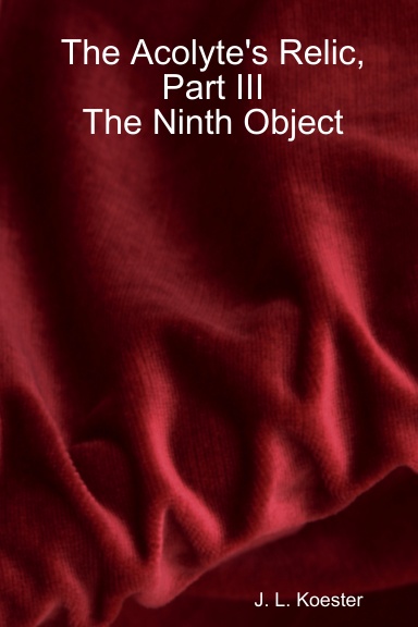 The Acolyte's Relic, Part III:  The Ninth Object