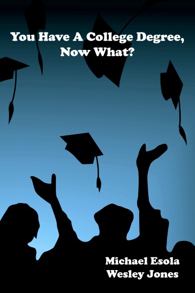 You Have A College Degree, Now What?