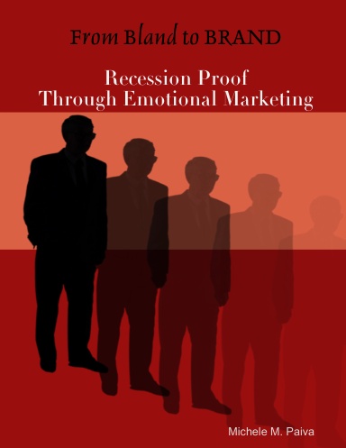 From Bland to BRAND:Recession Proof through Emotional Marketing