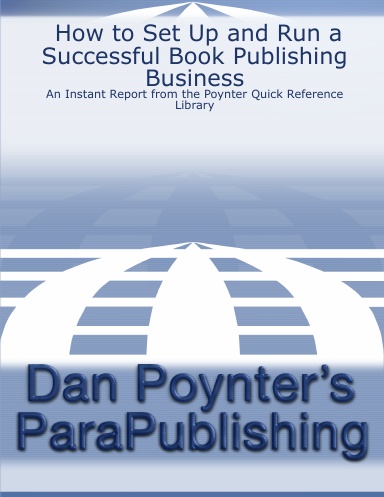 How to Set Up and Run a Successful Book Publishing Business: An Instant Report from the Poynter Quick Reference Library