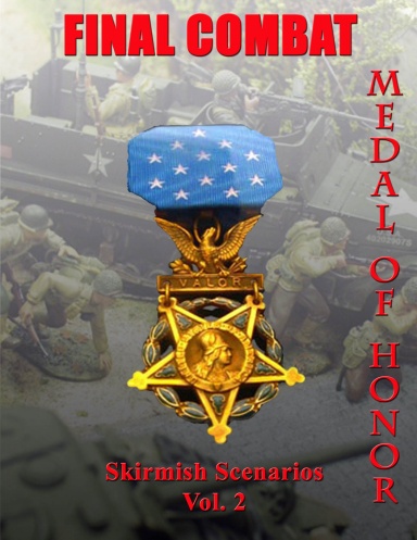 Final Combat: Medal of Honor Skirmish Scenarios Volume 2
