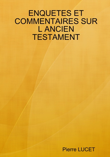 ENQUETES ET COMMENTAIRES SUR L ANCIEN TESTAMENT