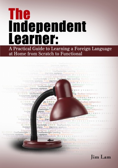The Independent Learner: A Practical Guide to Learning a Foreign Language at Home from Scratch to Functional