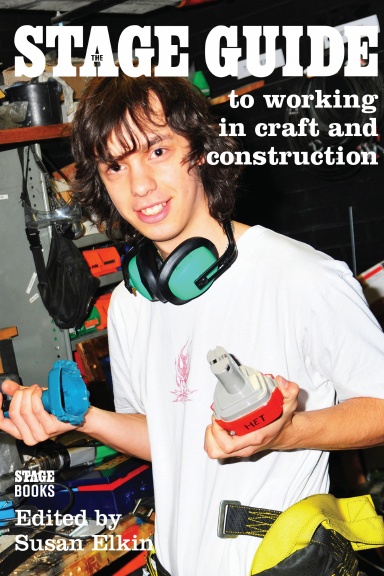 The Stage Guide to Working Backstage - Craft and Construction