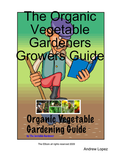 The Organic Vegetable Gardeners Growers Guide