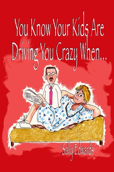 You Know Your Kids Are Driving You Crazy When...