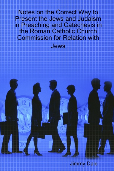 Notes on the Correct Way to Present the Jews and Judaism in Preaching and Catechesis in the Roman Catholic Church Commission for Relation with Jews