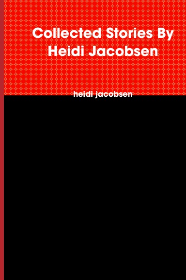 Collected Stories By Heidi Jacobsen