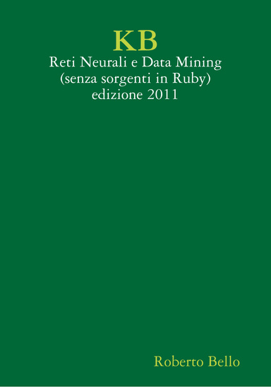 KB - Reti Neurali e Data Mining (senza sorgenti in Ruby) - edizione 2011