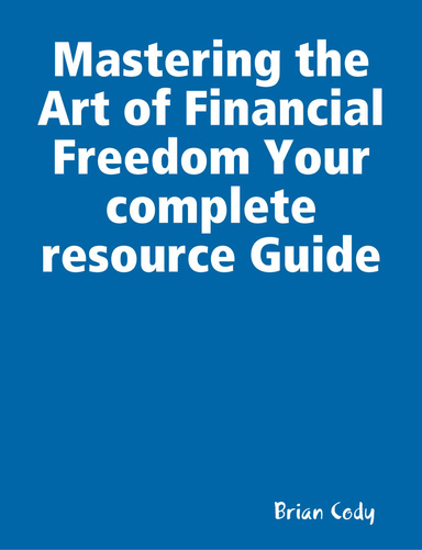Mastering the Art of Financial Freedom Your complete resource Guide