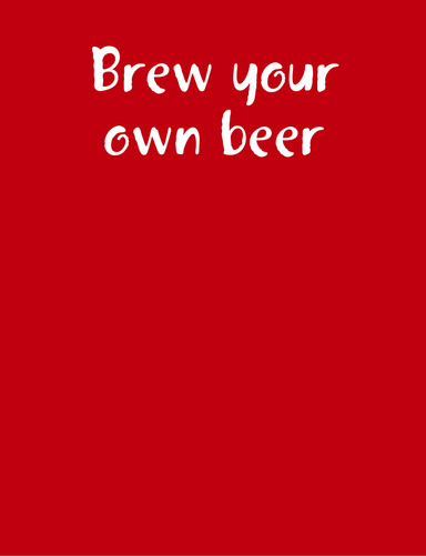 Brew your own beer