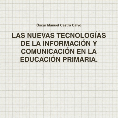 LAS NUEVAS TECNOLOGÍAS DE LA INFORMACIÓN Y COMUNICACIÓN EN LA EDUCACIÓN PRIMARIA.