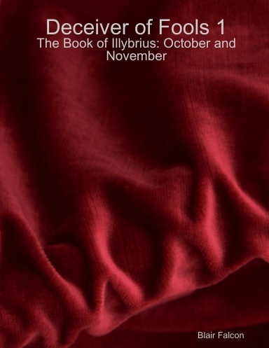 Deceiver of Fools: The Book of Illybrius: October and November