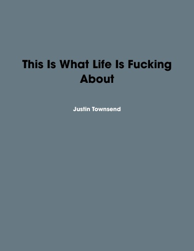This Is What Life Is Fucking About