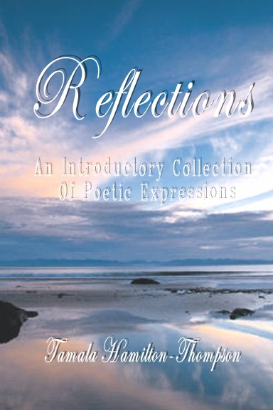 Reflections: An Introductory Collection of Poetic Expressions