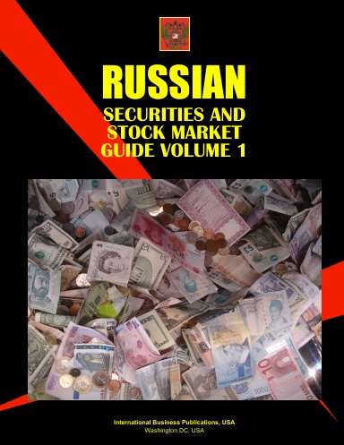Russian Securities and Stock Market Guide Volume I Strategic Information and Selected Regulations