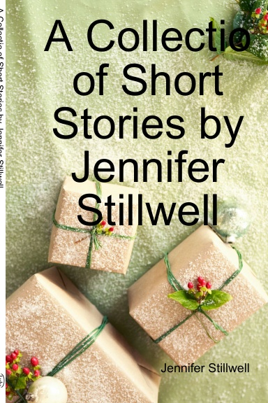 A Collectio of Short Stories by Jennifer Stillwell