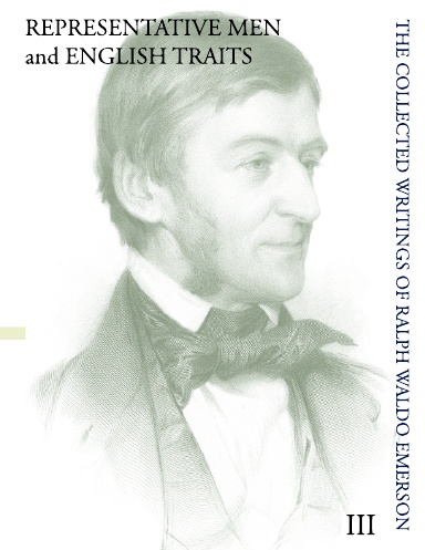 REPRESENTATIVE MEN and ENGLISH TRAITS - The Collected Writings of Ralph Waldo Emerson, Volume III