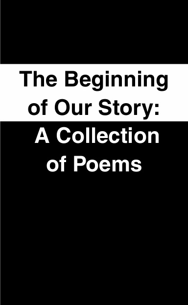 The Beginning of Our Story: A Collection of Poems