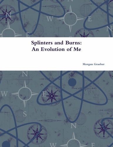 Splinters and Burns: An Evolution of Me