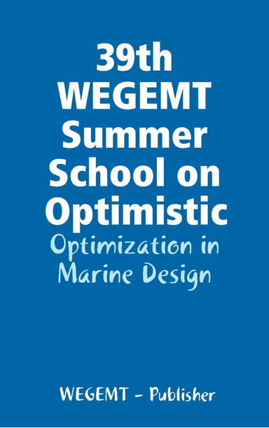 39th WEGEMT Summer School on Optimistic - Optimization in Marine Design